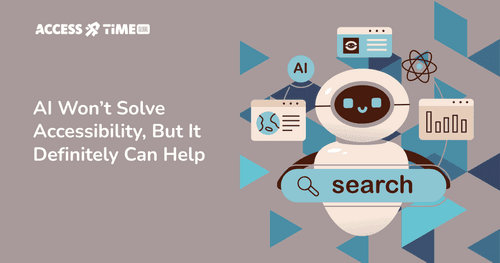 A banner with Access Time logo and title AI Won’t Solve Accessibility, But It Definitely Can Help