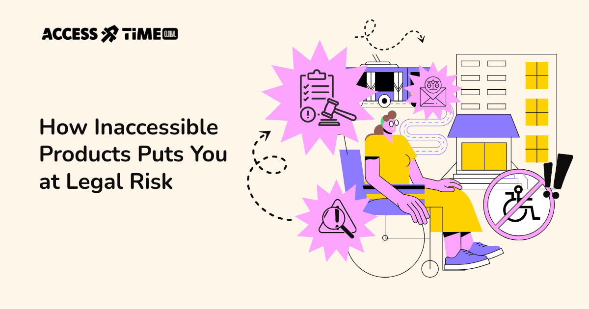 A banner with Access Time logo and title How Inaccessible Products Puts You at Legal Risk