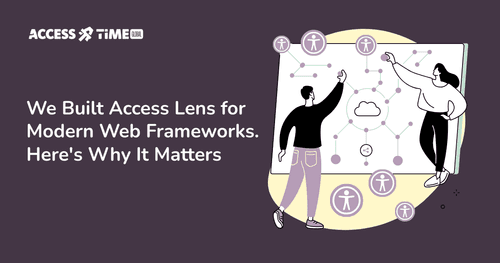 A banner with Access Time logo and title We Built Access Lens for Modern Web Frameworks. Here's Why It Matters.