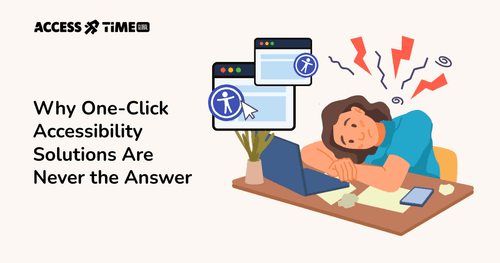 A banner with Access Time logo and title Why One-Click Accessibility Solutions Are Never the Answer.