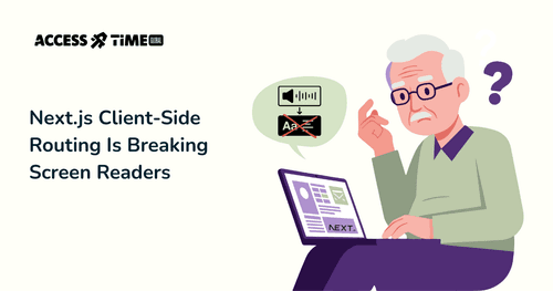 A banner with Access Time logo and title Next.js Client-Side Routing Is Breaking Screen Readers.