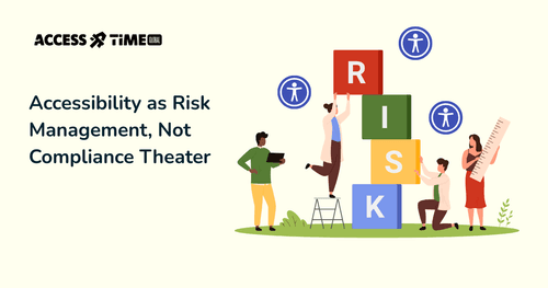 A banner with Access Time logo and title Accessibility as Risk Management, Not Compliance Theater.